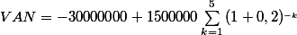 VAN = -30 000 000 + 1 500 000\sum_{k=1}^{5}{(1+0,2)^_{-k}}